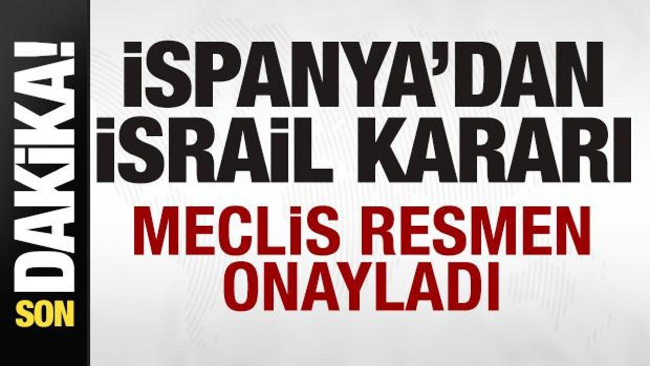 ispanyadan son dakika israil karari meclis resmen onayladi lsGgOi7h